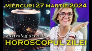 🌼MIERCURI 27 MARTIE 2024 ☀♈⭐ HOROSCOPUL ZILEI cu astrolog Acvaria [upl. by Emoryt]