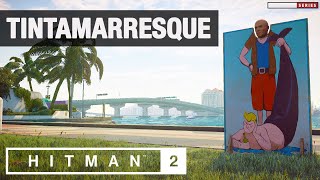 HITMAN 2 Miami  quotTintamarresquequot Challenge [upl. by Lamberto]