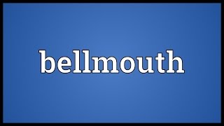 Bellmouth Meaning [upl. by Fesoj191]