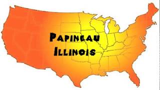 How to Say or Pronounce USA Cities — Papineau Illinois [upl. by Celesta]