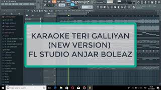 KARAOKE TERI GALLIYAN NEW VERSION  FL STUDIO ANJAR BOLEAZ [upl. by Redep]