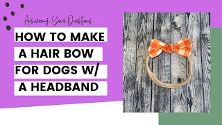 How to make a Hair Bow for Dogs with a Headband using my Knot Bow Pattern for dogs with short hair [upl. by Radman]