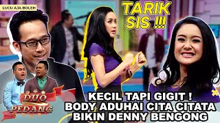 KECIL TAPI MENGGIGIT  BODY ADUHAI CITA CITATA GOYANG DUMAN BIKIN DENNY BENGONG  DUO PEDANG [upl. by Proffitt749]