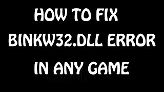 HOW TO FIX BINKW32 DLL ERROR IN ANY GAME [upl. by Nassi]