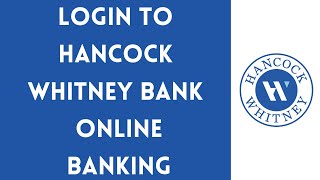 Hancock Whitney Bank Online Banking Login  hancockwhitneycom Online Login 2021 [upl. by Burton529]