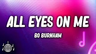 Bo Burnham  All Eyes On Me Lyrics [upl. by Noyerb]