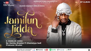 JAMILUN JIDDA EP JAMILUN JIDDA HAMISU BREAKER LATEST SONG 2024 [upl. by Sueddaht475]