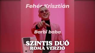 Fehér Krisztián  Barbi baba Szintis Duó Roma Verzió [upl. by Asilehs]