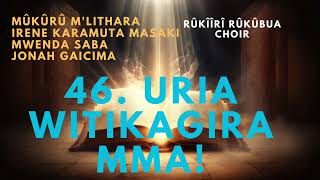 Ûrîa WITIKAGIRA MMA  RWIMBO number 46  Choir ya Rûkîîrî Rûkûbua 🔥 [upl. by Maye]