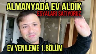 ALMANYADA EV ALDIK  EŞYALARI SATIYORUZ  EV YENİLEME 1BÖLÜM [upl. by Chev]