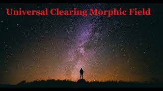 Universal Clearing Morphic Field [upl. by Yenobe]