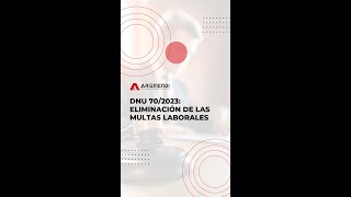 DNU 702023 Eliminación de las multas laborales [upl. by Ettennod475]