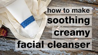 How to Make DIY Soothing Creamy Facial Cleanser [upl. by Yolande789]