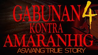 GABUNAN KONTRA AMARANHIG  Part 4  ASWANG TRUE STORY [upl. by Eneres]