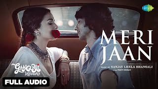 Meri Jaan Full Audio  Alia Bhatt  Gangubai Kathiawadi  Sanjay Leela Bhansali  Neeti  Shantanu M [upl. by Natascha]