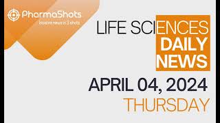 LIFE SCIENCES  DAILY NEWS  APRIL 04 2024  PHARMASHOTS [upl. by Ado]