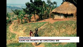 UMUGANI KAMI KA MUNTU NI UMUTIMA WE [upl. by Idieh]