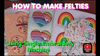 HOW TO MAKE FELTIES USING SINGLE EMBROIDERY MACHINE [upl. by Wadesworth323]