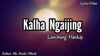 Lenchung Haokip  Kalha Ngaijing  Lyrics Video [upl. by Ailima]