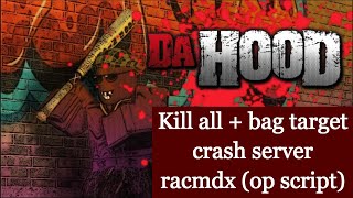 ROBLOX  DA HOOD  KILL ALL  BAG TARGET  LAG SERVER  OP SCRIPT  Racmdx 5£ [upl. by Salesin]