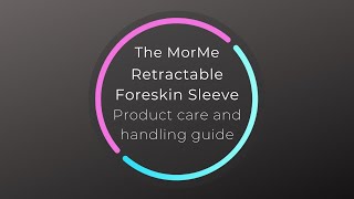 The MorMe Retractable Foreskin Sleeve  Product Care and Handling Guide [upl. by Dauf]