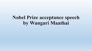 Nobel Prize Acceptance Speech by Wangari Maathai SummaryNotes [upl. by Benildis]