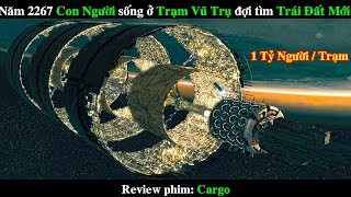 Năm 2267 Con Người sống chen chúc trên Trạm Vũ Trụ đợi tìm được Trái Đất Mới  REVIEW PHIM Cargo [upl. by Cecilio972]