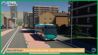 Cities Skylines II  First Person Bus Ride  UK Map New UK Pack  Route 1  Station to Waterworks [upl. by Aneri]