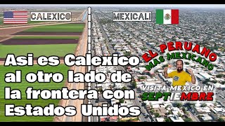 Asi es Calexico al otro lado de la frontera con Estados Unidos [upl. by Eimrej356]