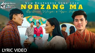 New Bhutanese Song 2022  NORZANG MA  By Sonam Wangdi amp Ugyen Seldon  Tenzin Saya Monpa [upl. by Gerge]