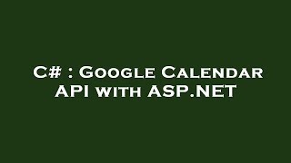 C  Google Calendar API with ASPNET [upl. by Epilihp]