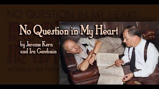 No Question in My Heart  Rare Jerome Kern and Ira Gershwin Song [upl. by Lief]