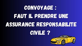 Convoyage de véhicule  faut il prendre une assurance responsabilité civile [upl. by Emmett]