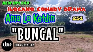 ILOCANO COMEDY DRAMA  BUNGAL  ANIA LA KETDIN 251  NEW UPLOAD [upl. by Llert]