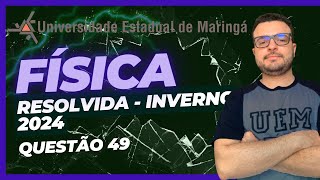 Questão 49  UEM INVERNO 2024  FÍSICA [upl. by Ellezig622]