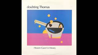 Doubting Thomas  Heaven Gave Us Money 1987 [upl. by Enelhtac]