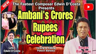 New Konkani Songs 2024  AMBANI CRORES MONEY CELEBRATION  By Edwin D’Costa SINGER BAB JOAO [upl. by Annhej]