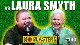 No Blasters 140 Vs Laura Smyth [upl. by Adirahs394]