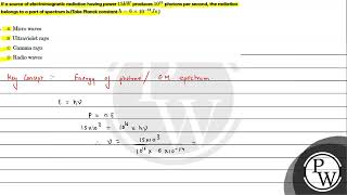 If a source of electromagnetic radiation having power \15 kW\ produces \1016\ photons per [upl. by Hajar]