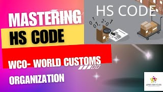 Mastering about HS code  Structure and HS Classification  Role of World Customs Organization [upl. by Kendell]