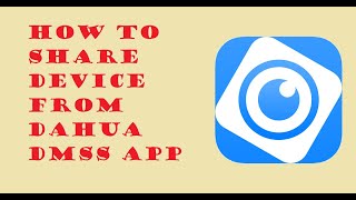 How to share device from Dahua DMSS App [upl. by Nailuj]