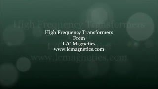 High Frequency Transformers From LC Magnetics [upl. by Wardieu]