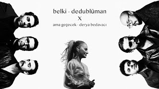 Dedublüman amp Derya Bedavacı  belki x ama geçecek Remix [upl. by Mallissa]