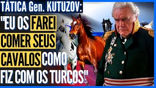 “Eu os farei comer seus cavalos como fiz com os turcos” as táticas do General Kutuzov [upl. by Ahsratal]