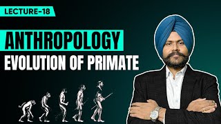 Anthropology Optional UPSC Mains Lecture 18  Evolution of Primates [upl. by Ainav]