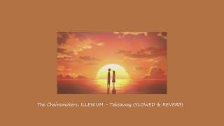 The Chainsmokers ILLENIUM  Takeaway SLOWED amp REVERB [upl. by Zaneta]