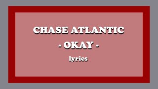 Okay  Chase Atlantic Lyrics [upl. by Elvyn493]