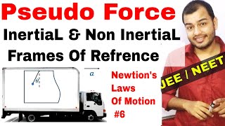 11 Chap 5  Laws Of Motion 06  Pseudo Force  Inertial and NonInertial Frame of Refrence IIT JEE [upl. by Mickey899]