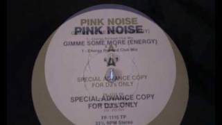 Pink Noise  Gimme Some More energy [upl. by Idnyc]