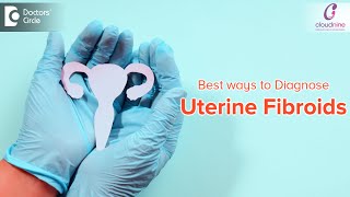 WHAT ARE THE WAYS TO DIAGNOSE FIBROIDS  Dr Shilpa Kiran of Cloudnine Hospitals  Doctors Circle [upl. by Eelak]